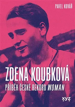 Zdena Koubková: Příběh české rekordwoman - Pavel Kovář