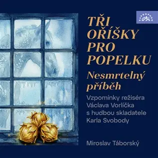 Tři oříšky pro Popelku - Nesmrtelný příběh (Vzpomínky režiséra Václava Vorlíčka s hudbou skladatele Karla Svobody)