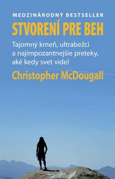 Stvorení pre beh (Born To Run) (Tajomný kmeň, ultrabežci a najimpozantnejšie preteky, aké kedy svet videl) - Christopher McDougall