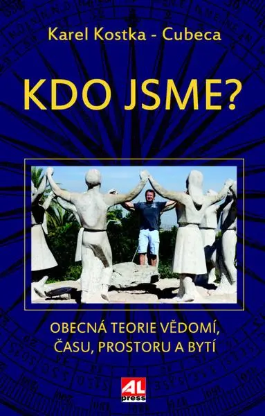 Kdo jsme - Obecná teorie vědomí, času, prostoru a bytí - Karel - Cubeca Kostka