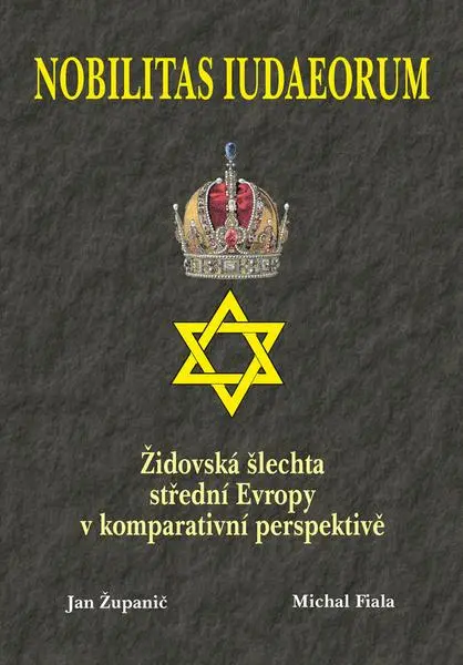 Nobilitas Iudaeorum - Židovská šlechta střední Evropy v komperativní - Michal Fiala