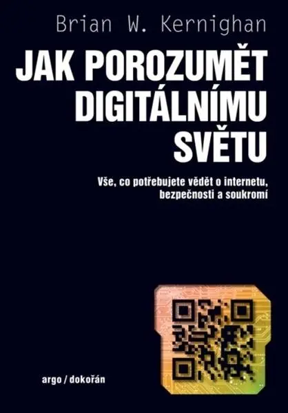 Jak porozumět digitálnímu světu - Vše, co potřebujete vědět o internetu, bezpečnosti a soukromí - Brian Wilson Kernighan