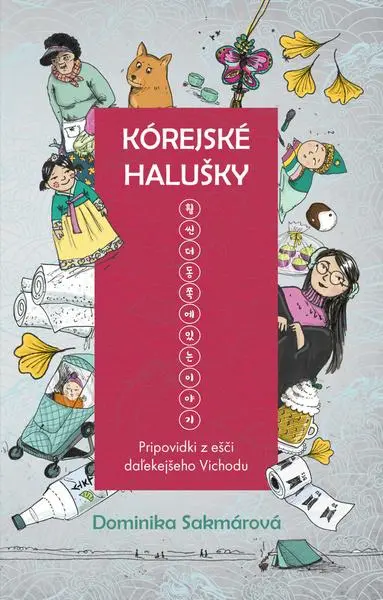 Kórejské halušky (Pripovidki z ešči daľekejšeho Vichodu) - Dominika Sakmárová, Michaela Ahonen (ilustrátor)