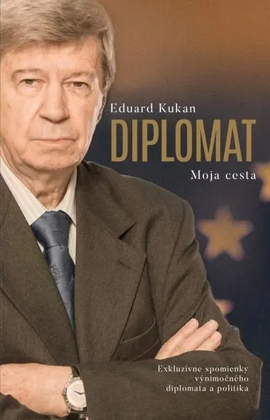 Diplomat - Moja cesta (Exkluzívne spomienky výnimočného diplomata a politika) - Eduard Kukan