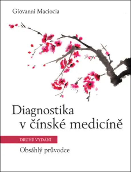 Diagnostika v čínské medicíně - Obsáhlý průvodce - C.Ac., Giovanni Maciocia,Diagnostika v čínské medicíně - Obsáhlý průvodce - C.Ac., Giovanni Macioci
