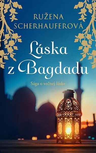 Láska z Bagdadu (Sága o večnej láske) - Ružena Scherhauferová