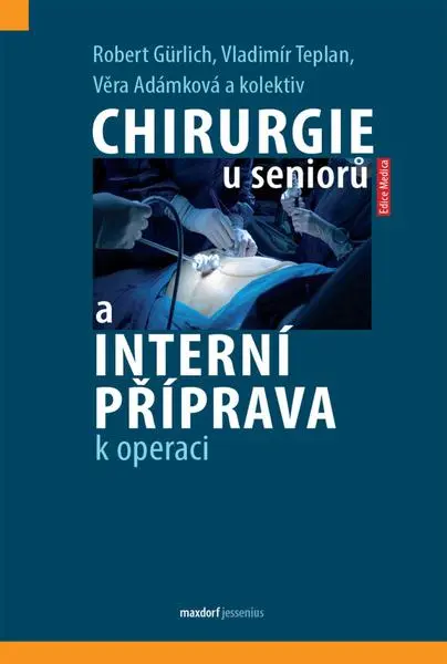 Chirurgie u seniorů a interní příprava k operaci - Robert Gürlich, Vladimír Teplan, Věra Adámková, kolektiv autorů - kniha z kategorie Chirurgia