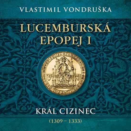 Lucemburská epopej I - Král cizinec (1309-1333) - 2 (Čte Miroslav Táborský) (audiokniha) - Vlastimil Vondruška