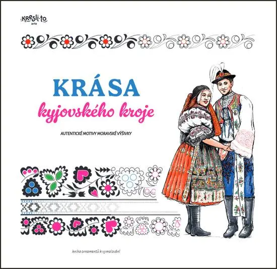 Krása kyjovského kroje - Kniha ornamentů k vymalování - kolektiv autorů