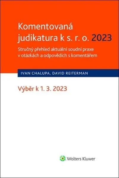 Komentovaná judikatura k s.r.o. 2023 (Stručný přehled aktuální soudní praxe v otázkách a odpovědích s komentářem) - Ivan Chalupa, David Reiterman