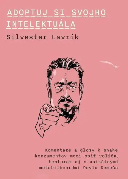 Adoptuj si svojho intelektuála (Komentáre a glosy k snahe konzumentov moci opiť voliča, tentoraz aj s unikátnymi metabilboardmi Pavla Demeša),Adoptuj