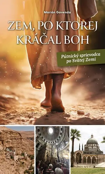 Zem, po ktorej kráčal Boh (Pútnický sprievodca po Svätej zemi) - Marián Gavenda