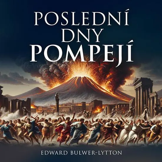 Poslední dny Pompejí - 2  (Čte Pavel Soukup) (audiokniha) - Edward Bulwer-Lytton
