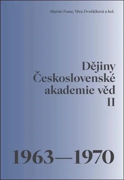Dějiny Československé akademie věd II. 1963–1970 - Martin Franc