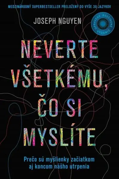Neverte všetkému, čo si myslíte - rozšírené vydanie (Prečo sú myšlienky začiatkom aj koncom nášho utrpenia (Upravené a rozšírené vydanie))
