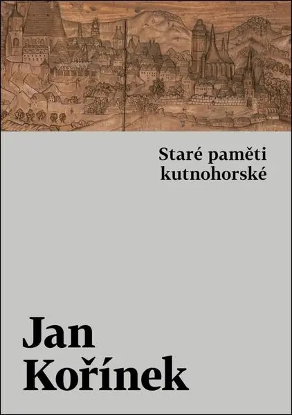 Staré paměti kutnohorské - Jan Kořínek