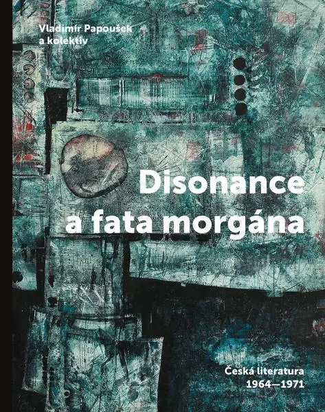 Disonance a fata morgána (Česká literatura 1964 - 1971) - Vladimír Papoušek, kolektív autorov