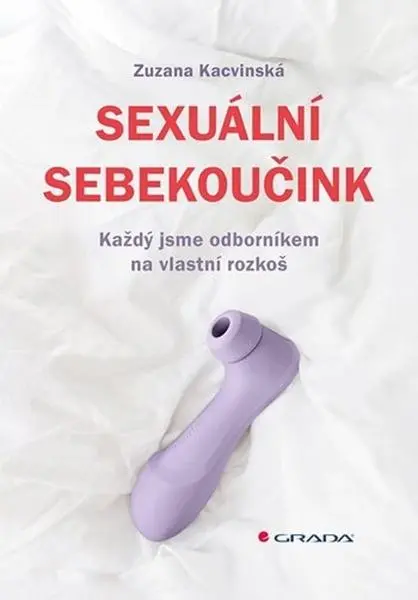 Sexuální sebekoučink - Každý jsme odborníkem na vlastní rozkoš - Zuzana Kacvinská
