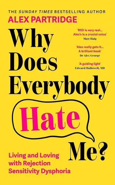 Why Does Everybody Hate Me (Living and Loving with Rejection Sensitivity Dysphoria) - Alex Partridge