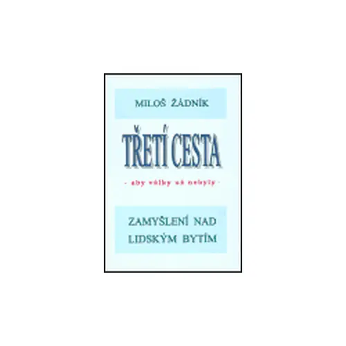 Třetí cesta - aby války nebyly (brož.) - Miloš Žádník