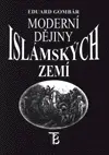 Moderní dějiny islámských zemí - Eduard Gombár