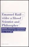 Emanuel Rádl - vědec a filosof / Scintist and Philosopher: Sborník příspěvků z konference / Proceedings of the conference 9.2. - 12.2. 2003 - kolektiv autorů
