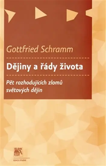 Dějiny a řády života - Pět rozhodujících zlomů světových dějin - Gottfried Schramm