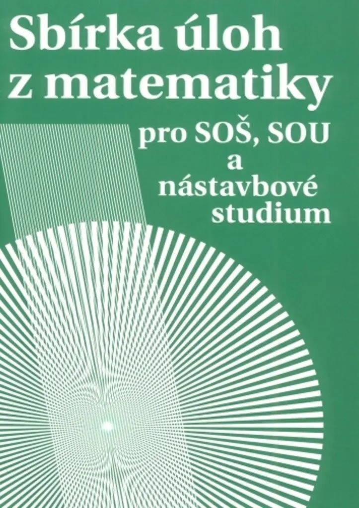 Sbírka úloh z matematiky pro SOŠ, studijní obory SOU a nástavbové studium