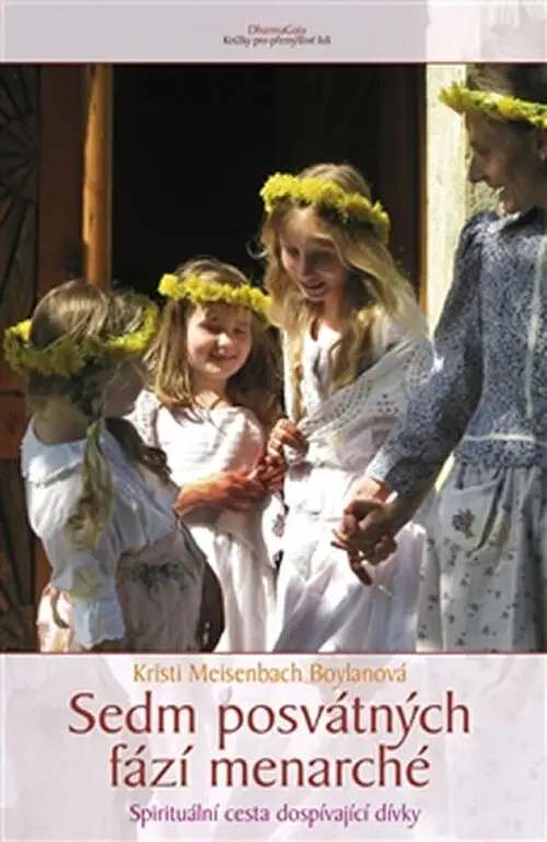 Sedm posvátných fází menarché - Spirituální cesta dospívající dívky - Kristi Meisenbach Boylan