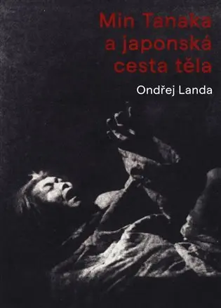 Min Tanaka a japonská cesta těla - Ondřej Landa