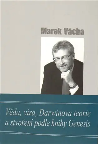 Věda, víra, Darwinova teorie a stvoření podle knihy Genesis - Marek Vácha