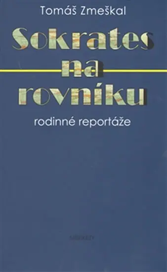 Sokrates na rovníku - rodinné reportáže - Tomáš Zmeškal