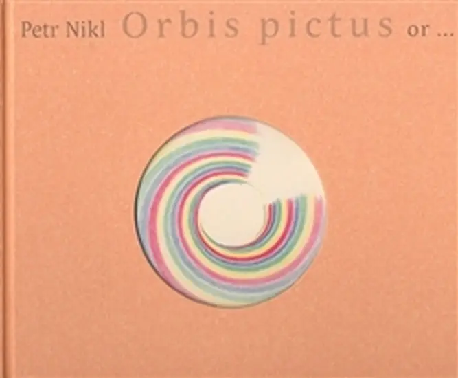 Orbis pictus or... - Petr Nikl