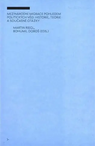Mezinárodní migrace pohledem politických věd: historie, teorie a současné otázky - Martin Riegl
