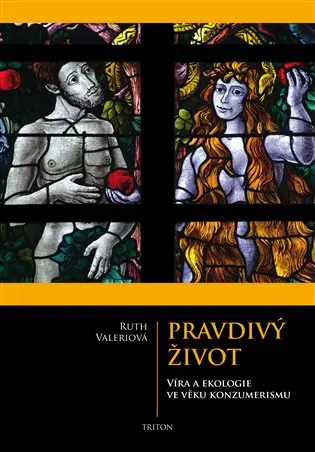 Pravdivý život - Víra a ekologie ve věku konzumerismu - Ruth Valerio