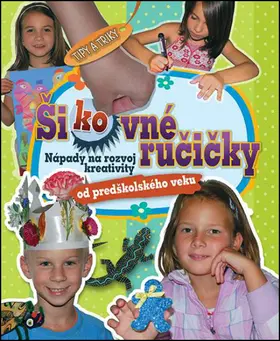 Šikovné ručičky (Nápady na rozvoj kreativity od predškolského veku) - Kolektív autorov