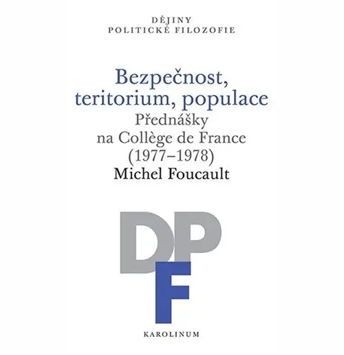 Bezpečnost, teritorium, populace - Přednášky na College de France (1977-1978)