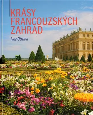 Krásy francouzských zahrad - Ivar Otruba