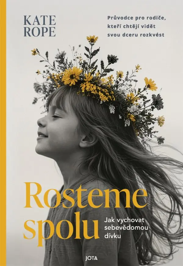 Rosteme spolu - Jak vychovat sebevědomou dívku - Kate Rope