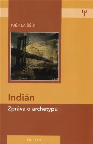 Indián - Zpráva o archetypu - Pjér la Šéz