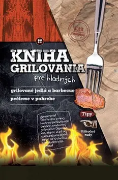 Kniha grilovania pre hladných (Grilované jedlá a barbecue, pečieme v pahrebe) - Kolektív autorov