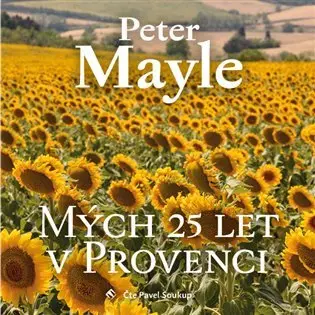 Mých 25 let v Provenci (audiokniha - čte Pavel Soukup) - Peter Mayle