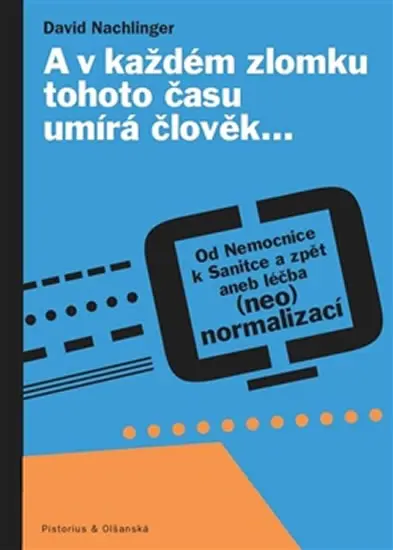 A v každém zlomku tohoto času umírá člověk… - Od Nemocnice k Sanitce a zpět aneb léčba (neo)normalizací - David Nachlinger