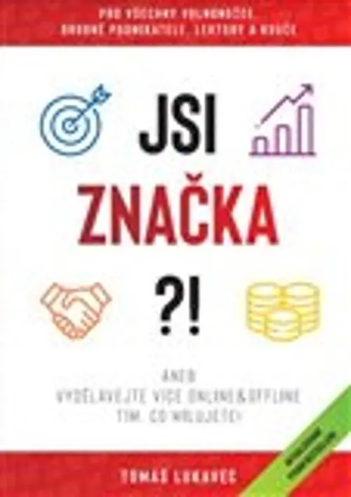 Jsi značka?! aneb Vydělávejte více online&ofline tím, co milujete! - Tomáš Lukavec