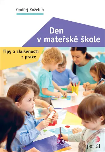 Den v mateřské škole - Tipy a zkušenosti z praxe - Ondřej Koželuh