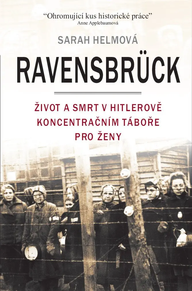 Ravensbrück - Život a smrt v Hitlerově koncentračním táboře pro ženy - Sarah Helmová