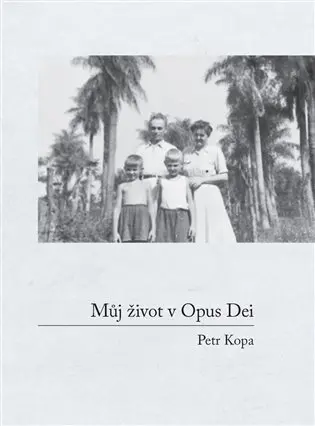 Můj život v Opus Dei - Petr Kopa
