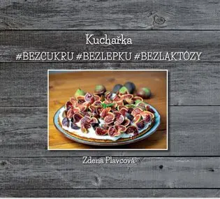 Kuchařka # bez cukru # bez lepku # bez laktózy - Zdena Plavcová