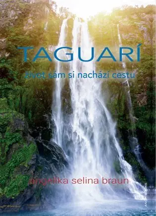 Taguarí - Život sám si nachází cestu - Angelika Selina Braun