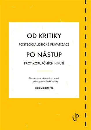 Od kritiky postsocialistické privatizace po nástup protikorupčních hnutí: téma korupce v k - Vladimír Naxera